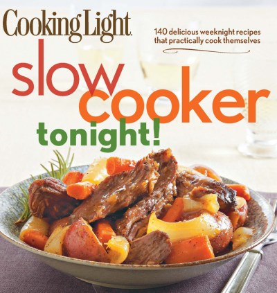 Oxmoor House/Cooking Light Slow-Cooker Tonight!@140 Delicious Weeknight Recipes That Practically